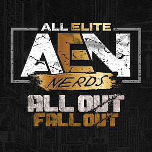 All Elite Nerds #1: All Out Fall Out