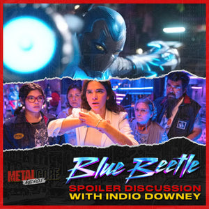 Blue Beetle Spoiler Discussion w/ Indio Downey