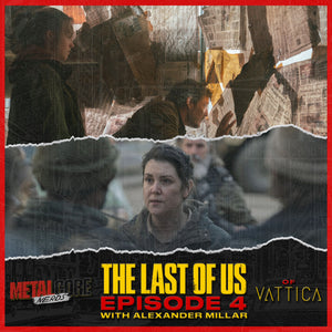 The Last Of Us Episode 4 w/ Alexander Millar of VATTICA
